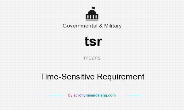 What does tsr mean? It stands for Time-Sensitive Requirement