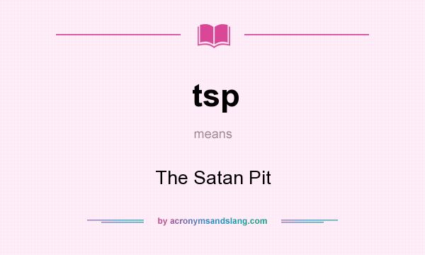 What does tsp mean? It stands for The Satan Pit
