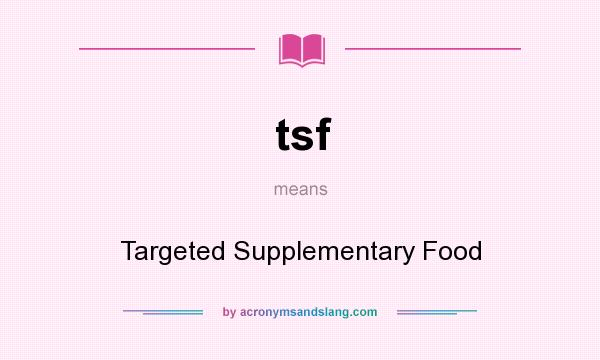 What does tsf mean? It stands for Targeted Supplementary Food