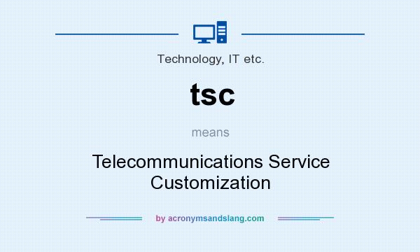 What does tsc mean? It stands for Telecommunications Service Customization