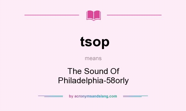 What does tsop mean? It stands for The Sound Of Philadelphia-58orly