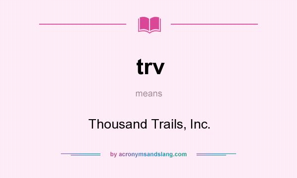 What does trv mean? It stands for Thousand Trails, Inc.