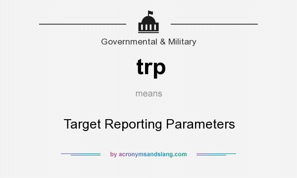 What does trp mean? It stands for Target Reporting Parameters