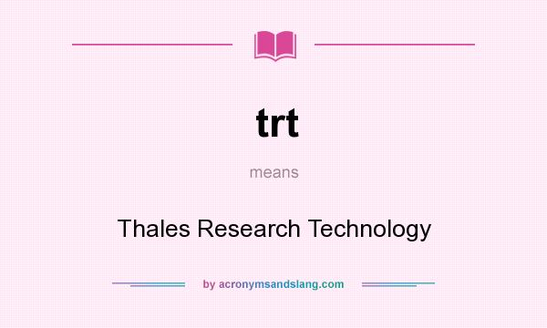 What does trt mean? It stands for Thales Research Technology