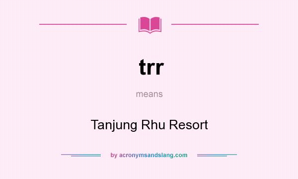 What does trr mean? It stands for Tanjung Rhu Resort