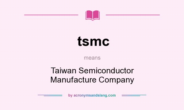 What does tsmc mean? It stands for Taiwan Semiconductor Manufacture Company