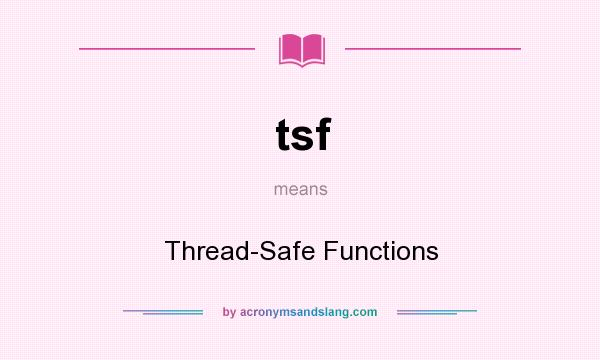 What does tsf mean? It stands for Thread-Safe Functions