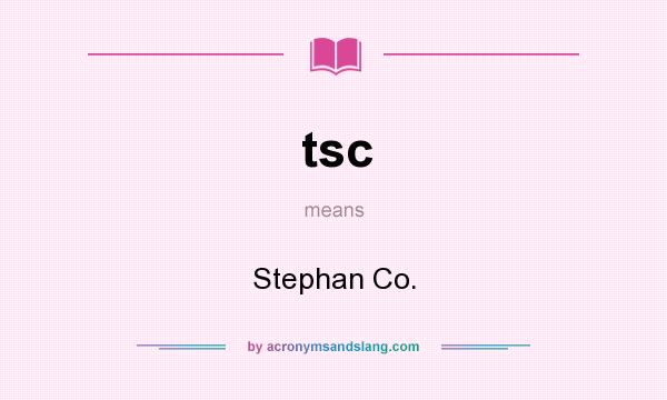 What does tsc mean? It stands for Stephan Co.