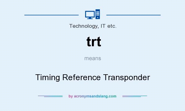 What does trt mean? It stands for Timing Reference Transponder