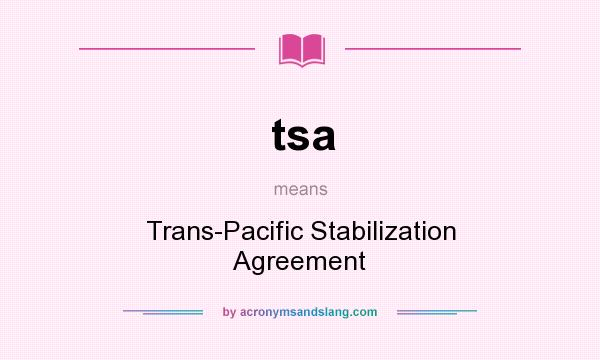 What does tsa mean? It stands for Trans-Pacific Stabilization Agreement