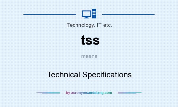 What does tss mean? It stands for Technical Specifications
