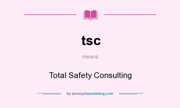 What does tsc mean? It stands for Total Safety Consulting