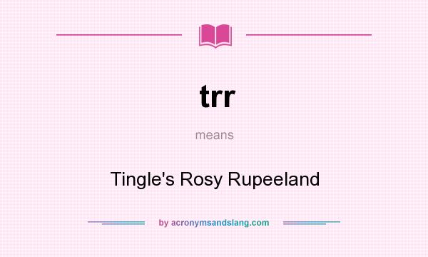 What does trr mean? It stands for Tingle`s Rosy Rupeeland