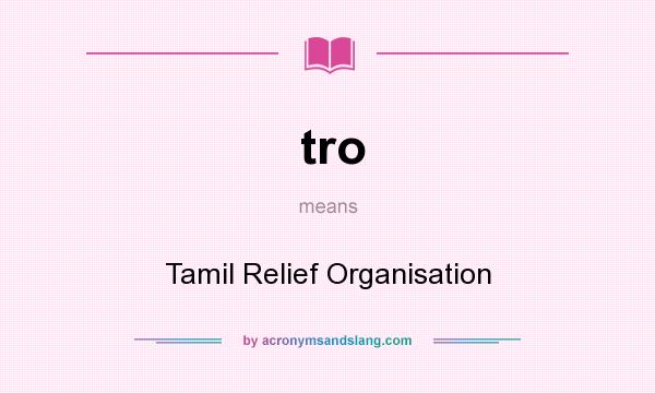 What does tro mean? It stands for Tamil Relief Organisation