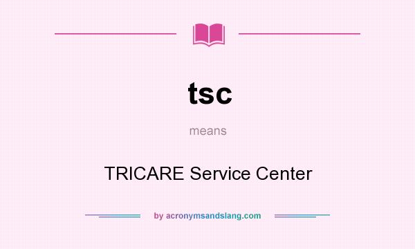 What does tsc mean? It stands for TRICARE Service Center