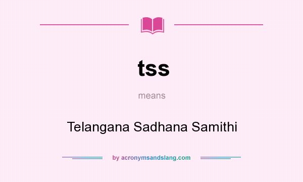 What does tss mean? It stands for Telangana Sadhana Samithi