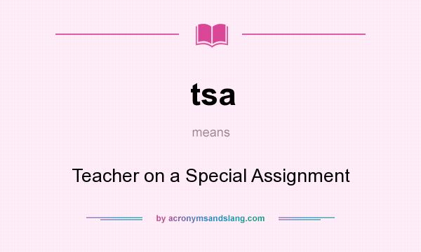 What does tsa mean? It stands for Teacher on a Special Assignment