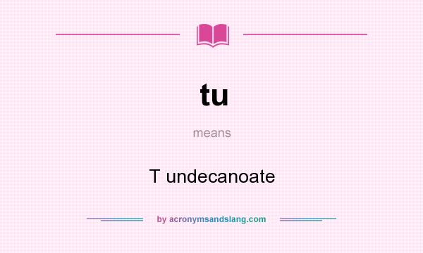 What does tu mean? It stands for T undecanoate