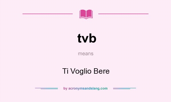 What does tvb mean? It stands for Ti Voglio Bere