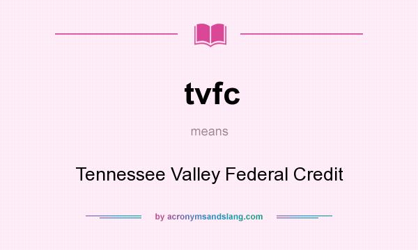 What does tvfc mean? It stands for Tennessee Valley Federal Credit