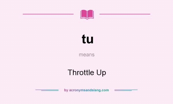 What does tu mean? It stands for Throttle Up