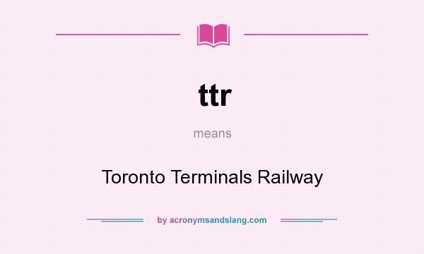 What does ttr mean? It stands for Toronto Terminals Railway