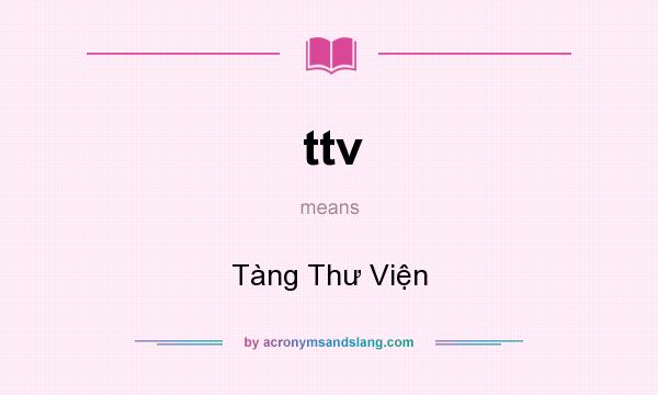 What does ttv mean? It stands for Tàng Thư Viện