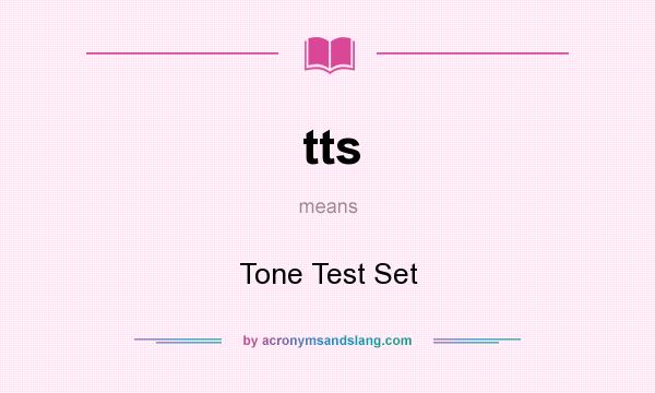 What does tts mean? It stands for Tone Test Set
