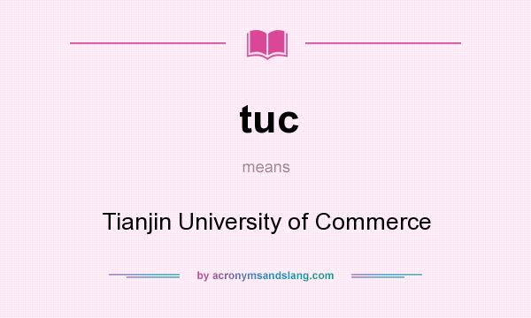 What does tuc mean? It stands for Tianjin University of Commerce