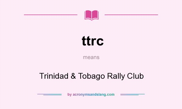 What does ttrc mean? It stands for Trinidad & Tobago Rally Club
