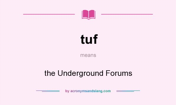 What does tuf mean? It stands for the Underground Forums