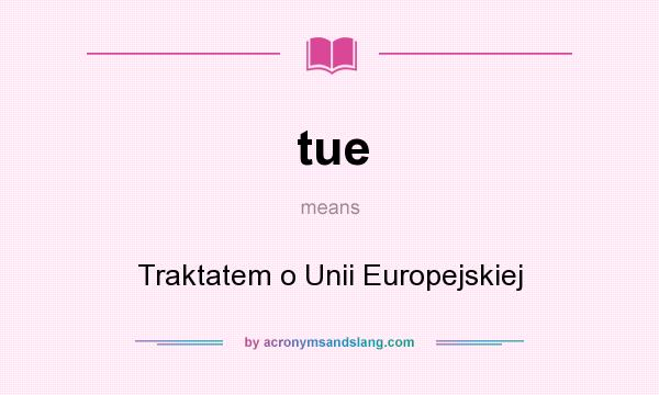 What does tue mean? It stands for Traktatem o Unii Europejskiej