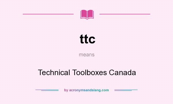 What does ttc mean? It stands for Technical Toolboxes Canada