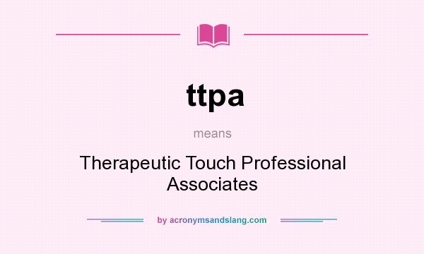 What does ttpa mean? It stands for Therapeutic Touch Professional Associates