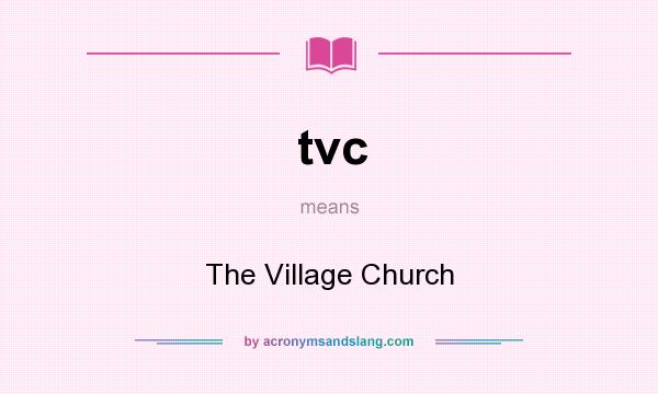 What does tvc mean? It stands for The Village Church