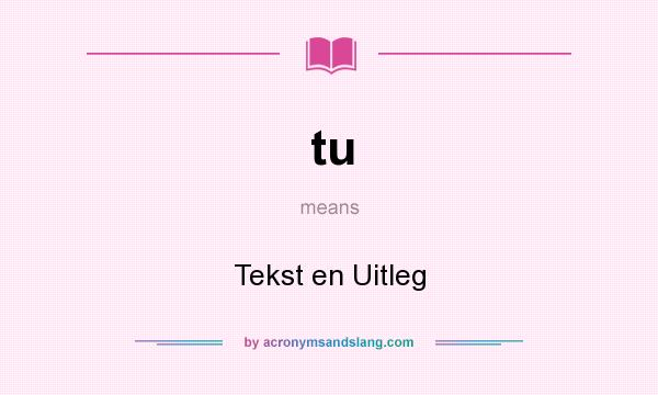 What does tu mean? It stands for Tekst en Uitleg