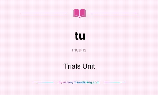 What does tu mean? It stands for Trials Unit