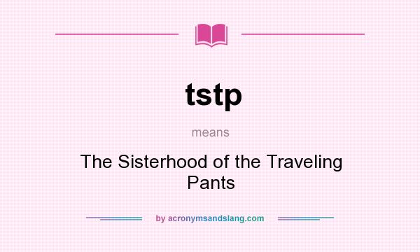 What does tstp mean? It stands for The Sisterhood of the Traveling Pants