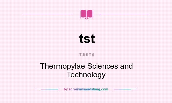What does tst mean? It stands for Thermopylae Sciences and Technology