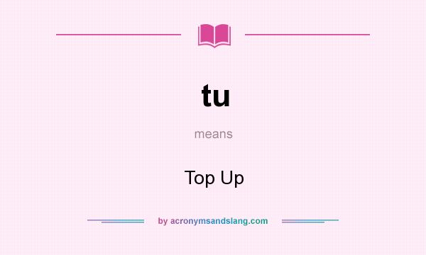 What does tu mean? It stands for Top Up