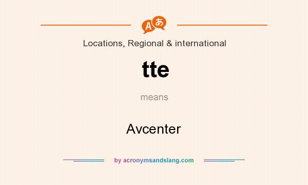 What does tte mean? It stands for Avcenter