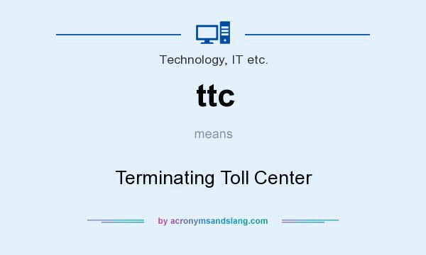 What does ttc mean? It stands for Terminating Toll Center