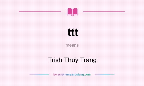 What does ttt mean? It stands for Trish Thuy Trang