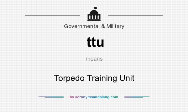 What does ttu mean? It stands for Torpedo Training Unit