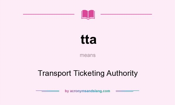 What does tta mean? It stands for Transport Ticketing Authority