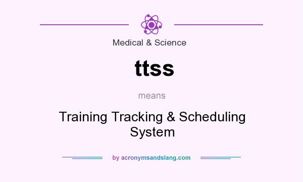 What does ttss mean? It stands for Training Tracking & Scheduling System