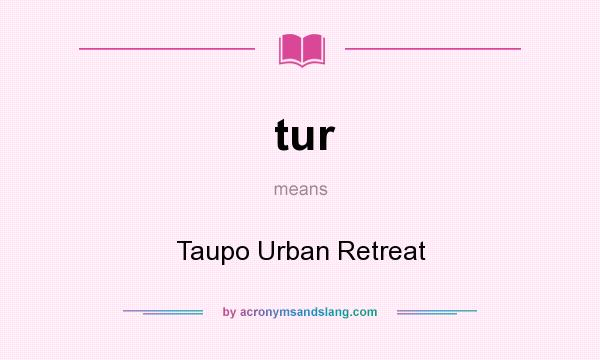 What does tur mean? It stands for Taupo Urban Retreat