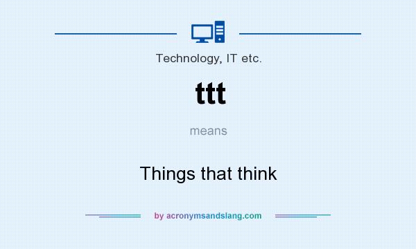 What does ttt mean? It stands for Things that think