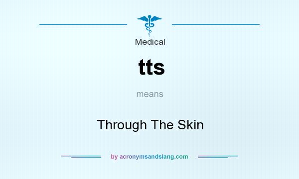 What does tts mean? It stands for Through The Skin