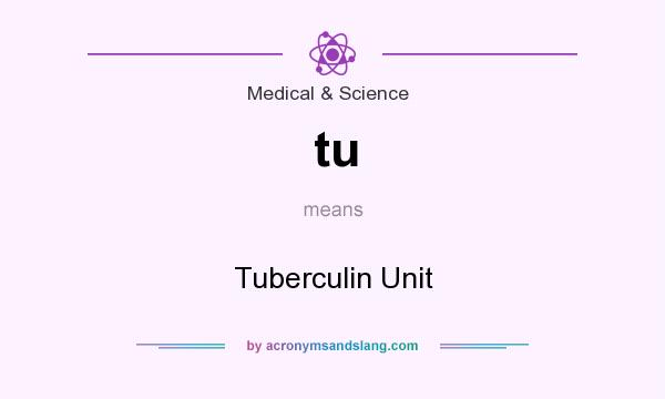 What does tu mean? It stands for Tuberculin Unit